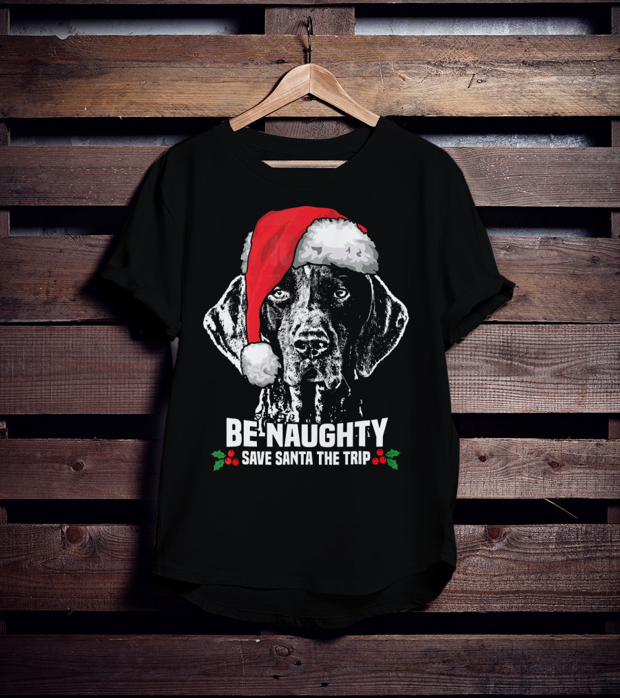 Be Naughty Save Santa The Trip German Shorthaired Pointer T-Shirt
