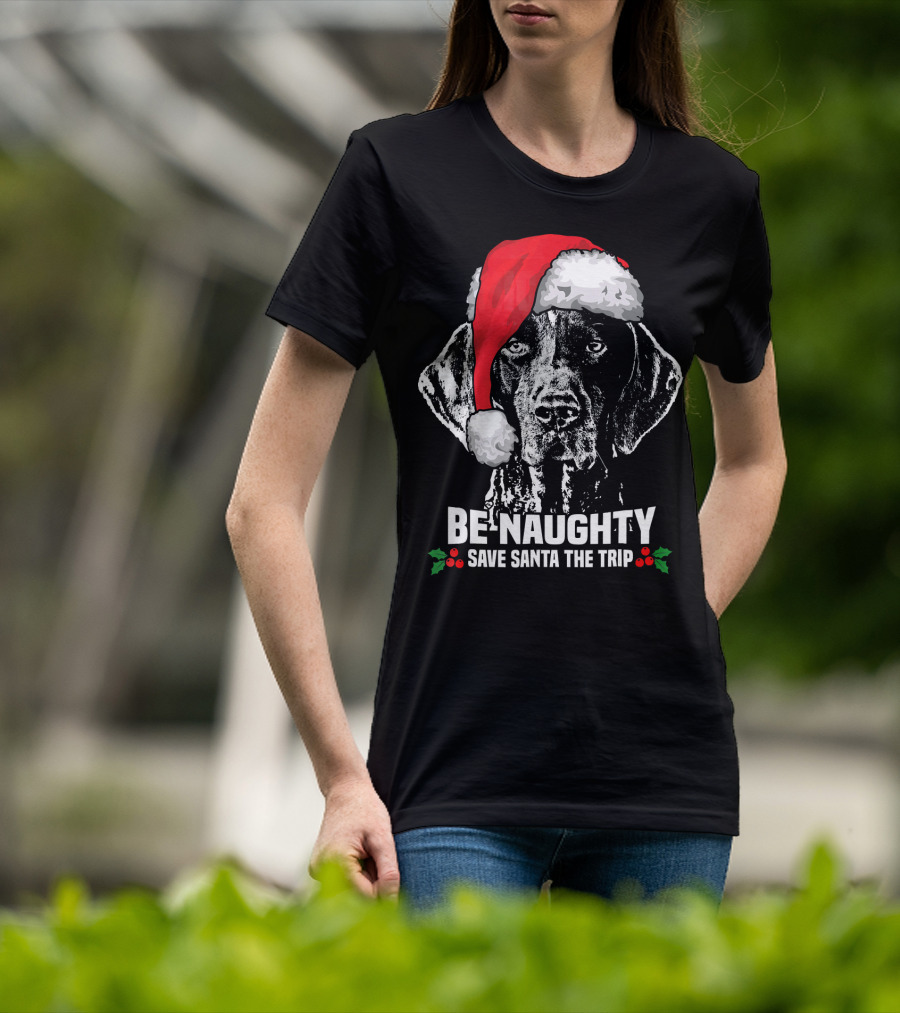 Be Naughty Save Santa The Trip German Shorthaired Pointer T-Shirt