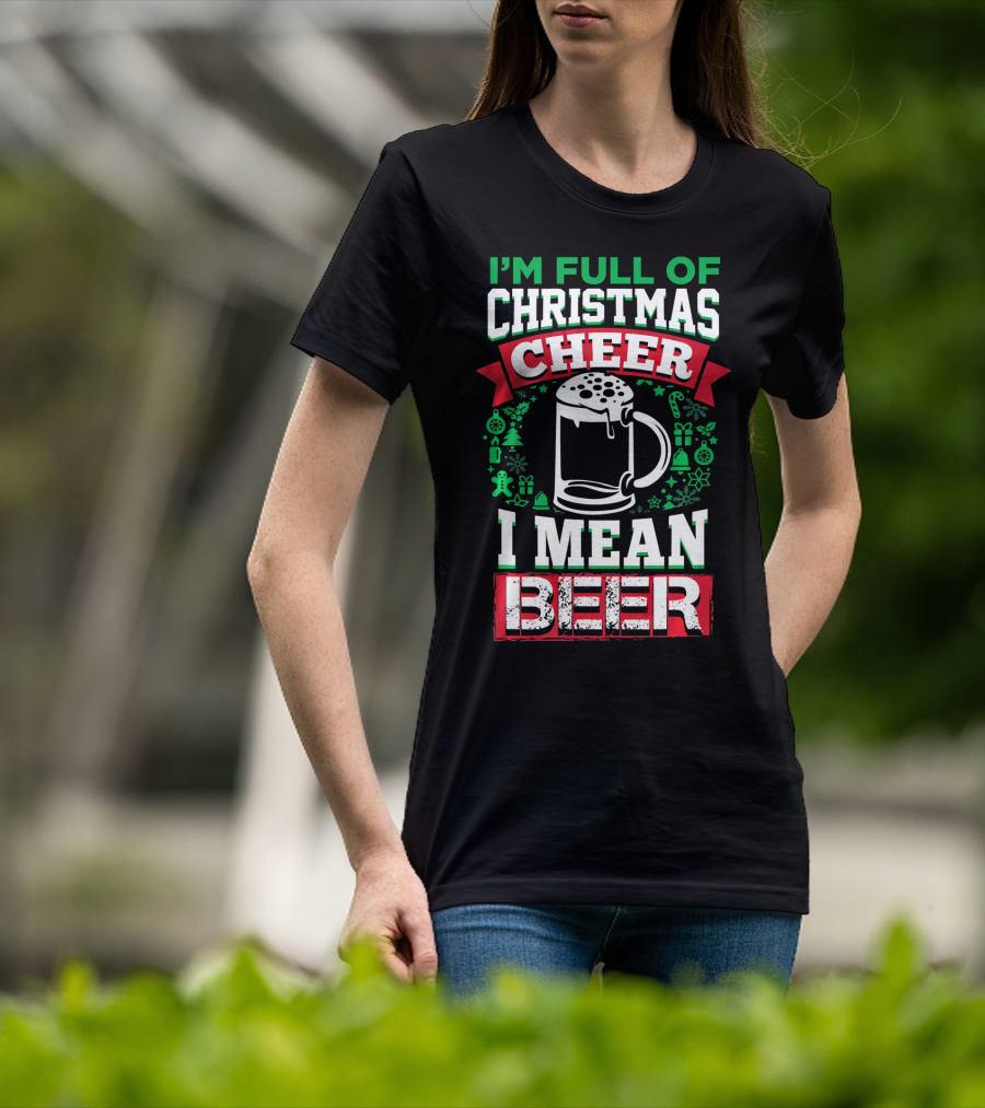 I'm Full Of Christmas Cheer I Mean Beer Festive Mug Bubbles Snowflakes Gingerbread Trees T-Shirt