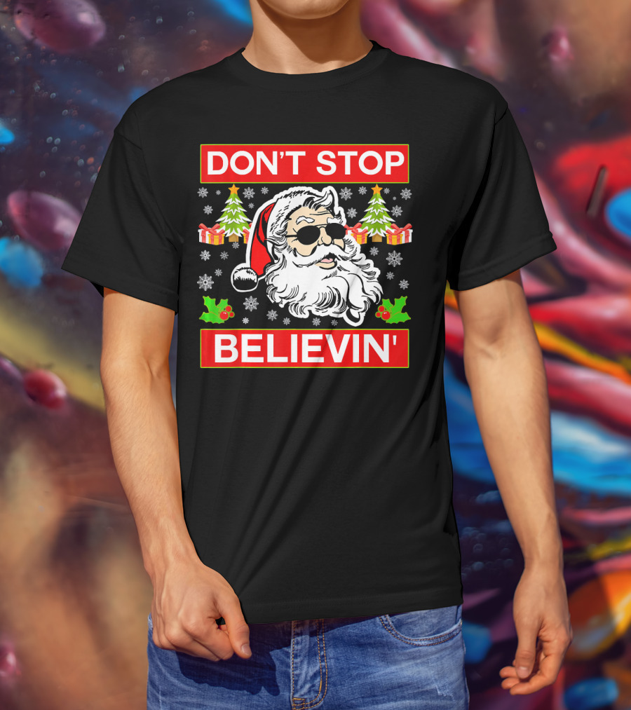 DON'T STOP BELIEVIN' Funny SANTA BEL With Sunglasses And Christmas Gifts T-Shirt