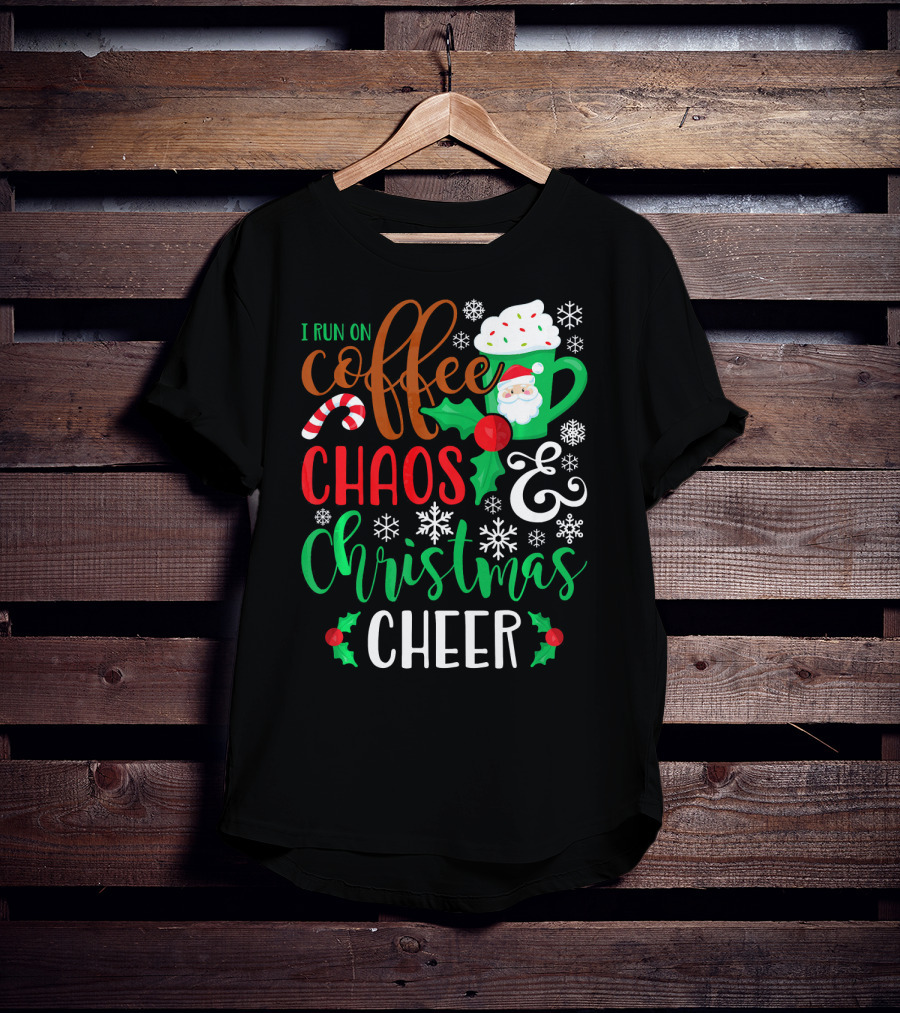 I Run On Coffee Chaos And Christmas Cheer Fun Holiday Mug Santa Snowflakes Candy Cane T-Shirt
