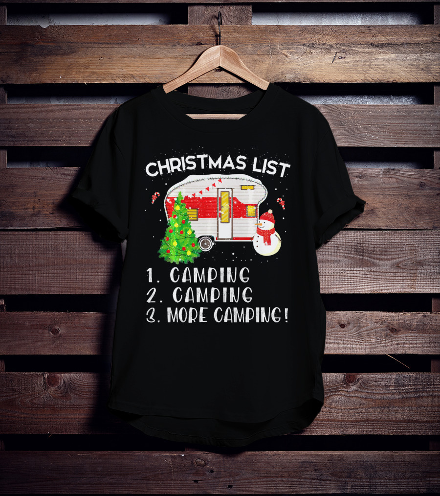 Christmas List Camping Camping More Camping Merry Chris T-Shirt