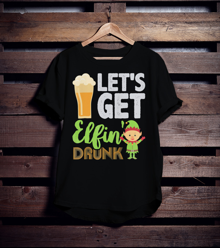 Let's Get Elfin' Drunk Beer Drinkers Elf T-Shirt