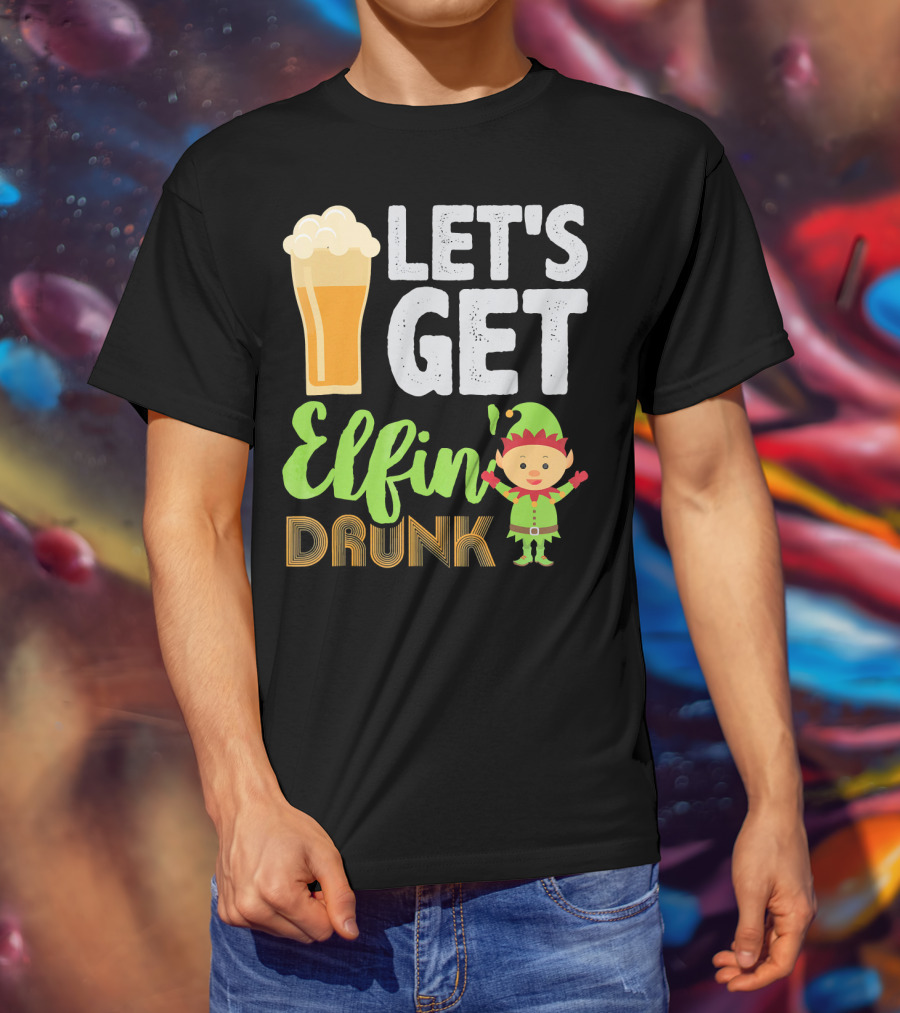 Let's Get Elfin' Drunk Beer Drinkers Elf T-Shirt