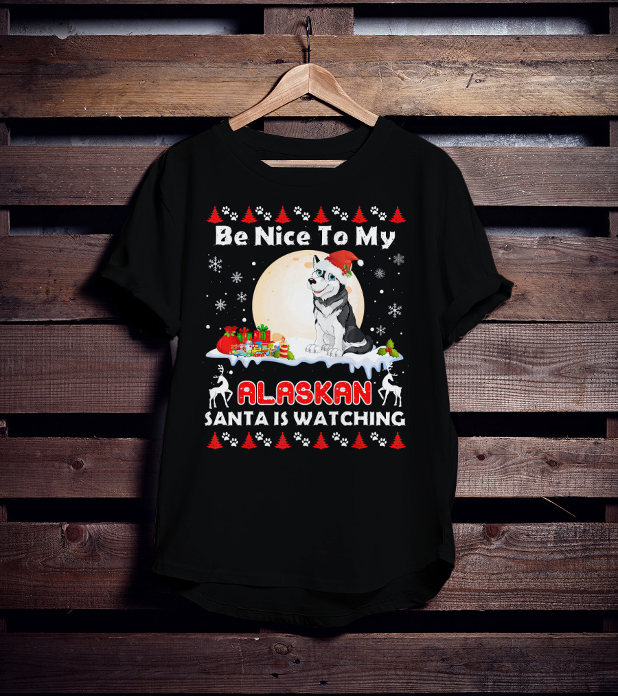 Be Nice To My Alaskan Santa Is Watching T-Shirt