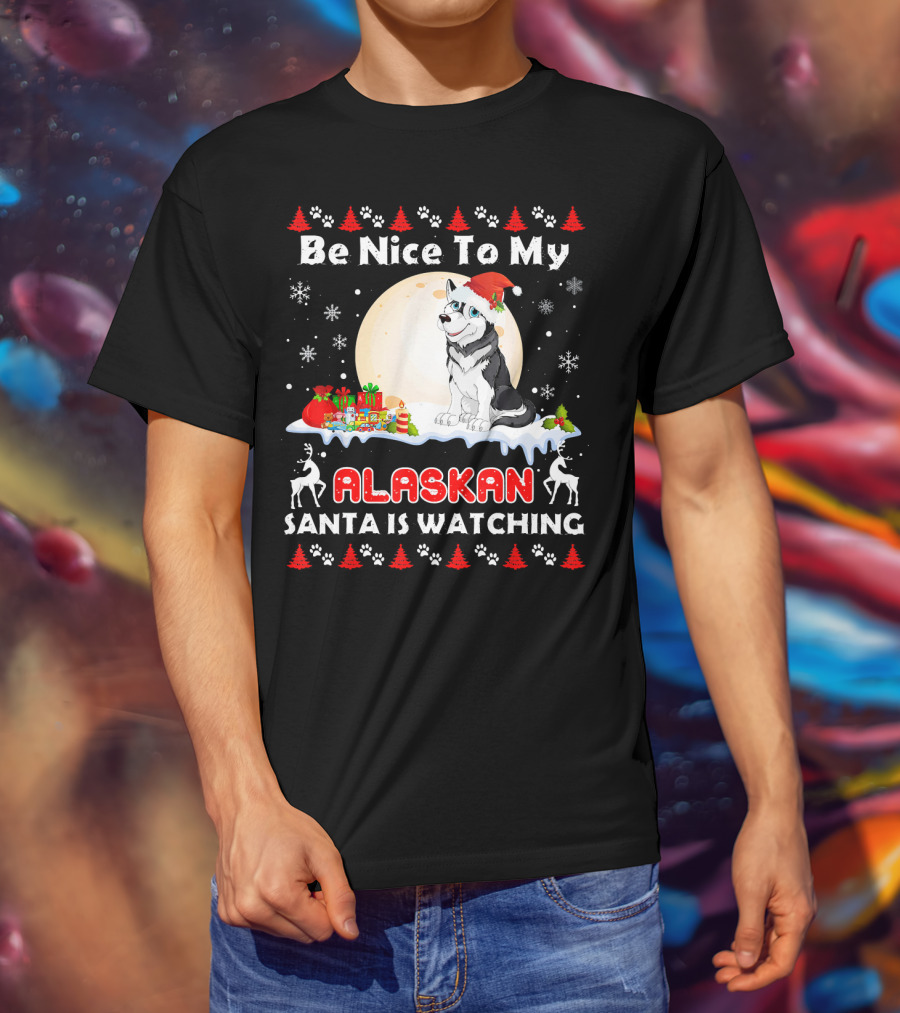 Be Nice To My Alaskan Santa Is Watching T-Shirt