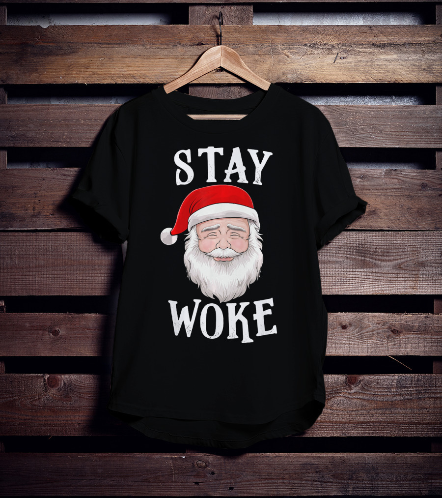 Stay Woke Santa Holiday Season Christmas Humor Santa Claus T-Shirt