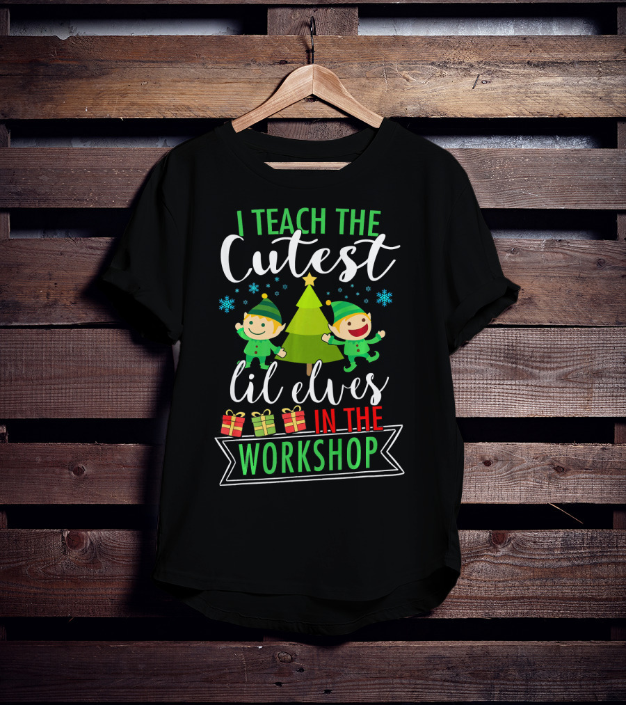I Teach The Cutest Lil Elves In The Workshop T-Shirt