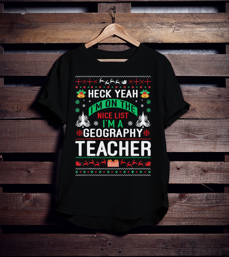 Heck Yeah I'm On The Nice List I'm A Geography Teacher T-Shirt