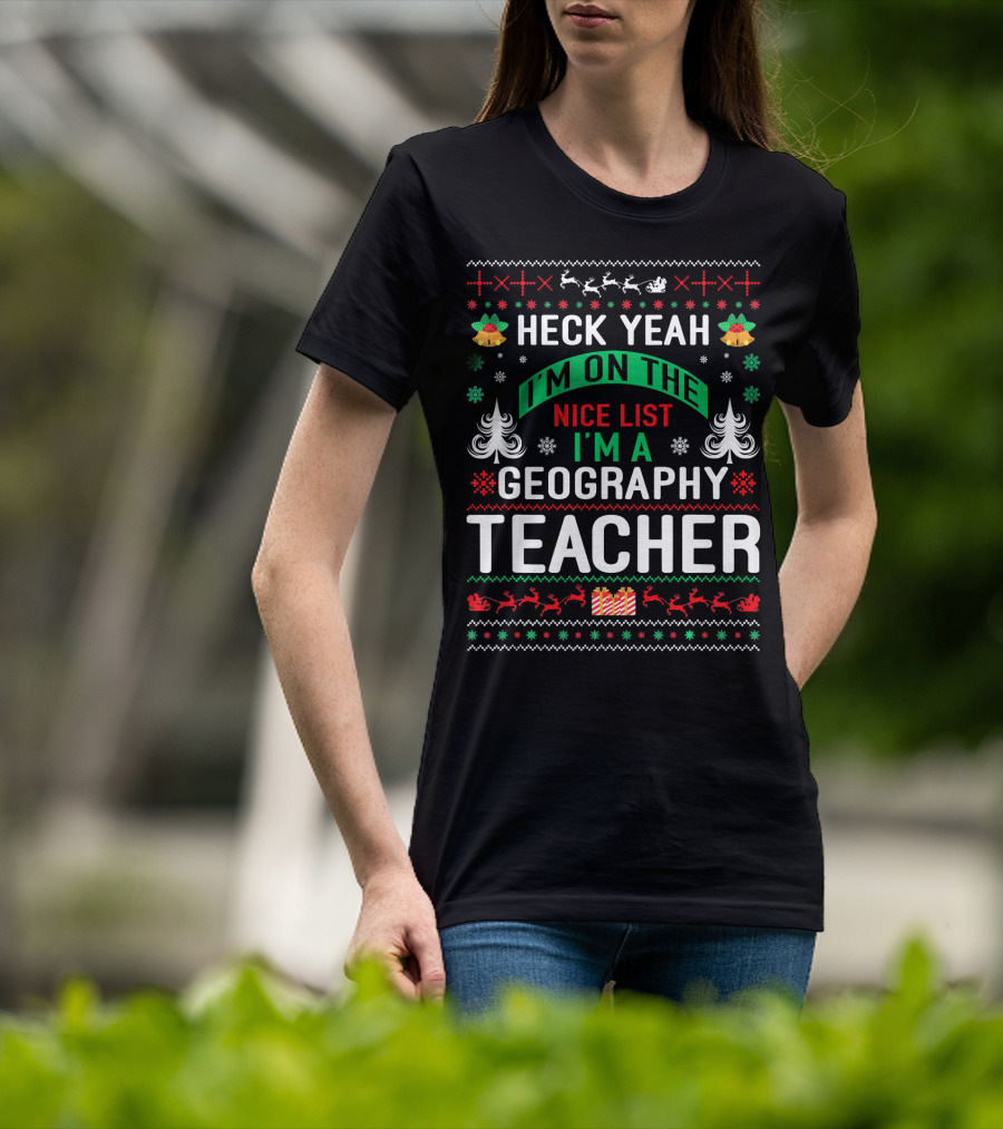 Heck Yeah I'm On The Nice List I'm A Geography Teacher T-Shirt