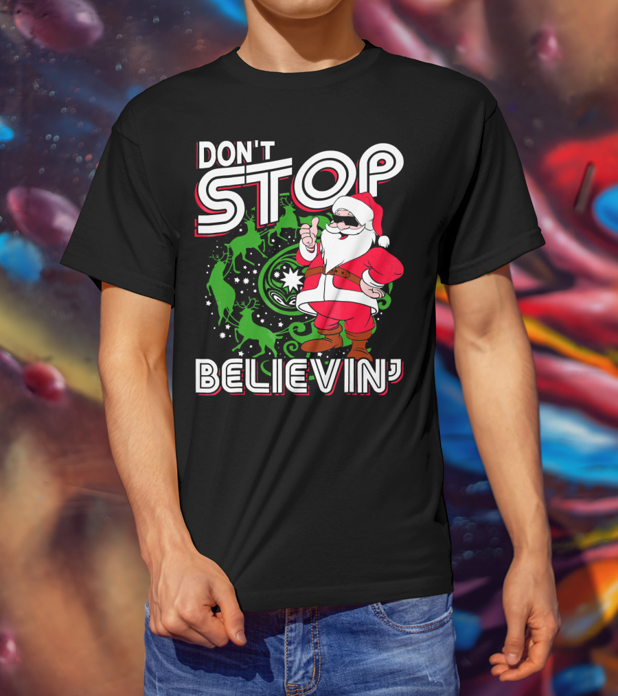 Don't Stop Believin' Santa With Reindeer And Christmas T-Shirt