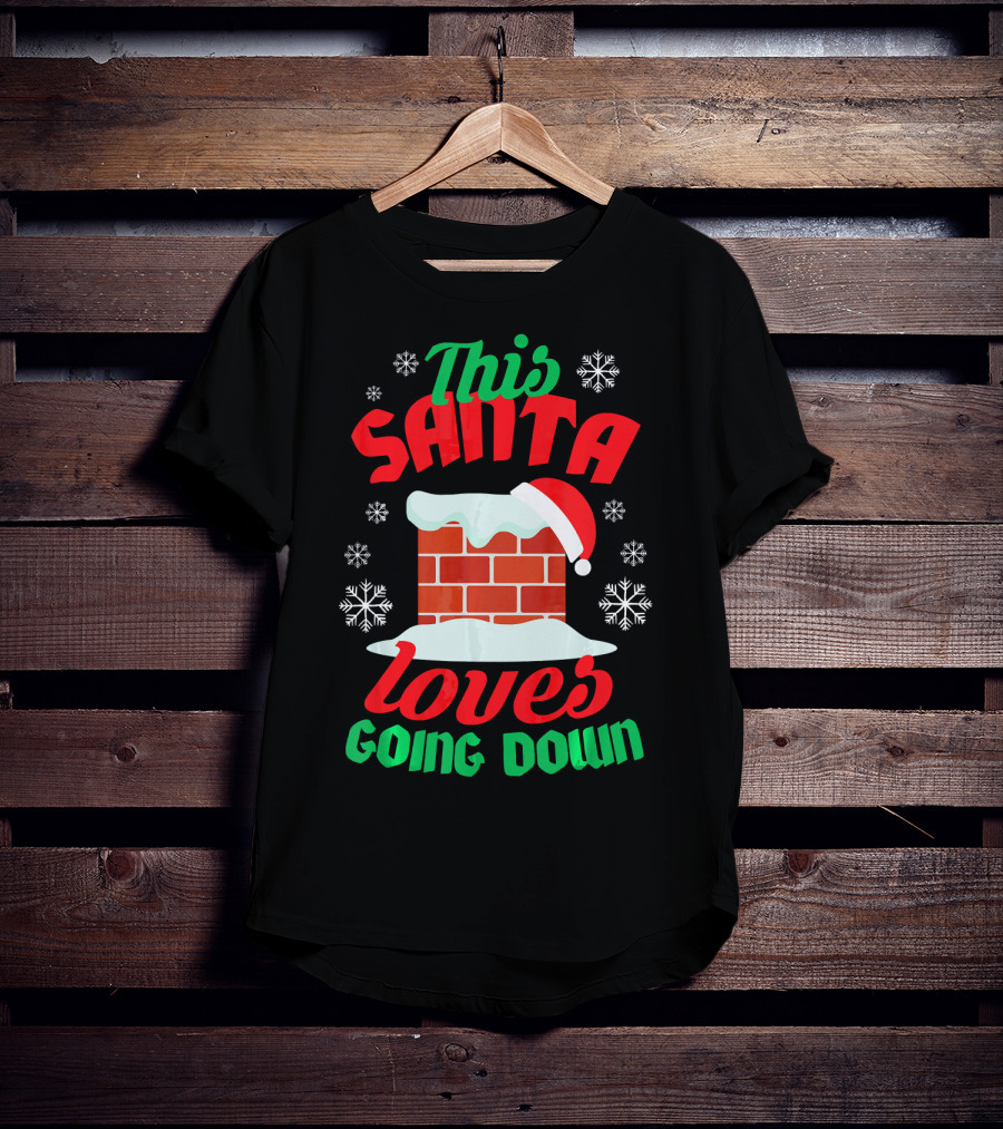 This Santa Loves Going Down Snowy Chimney With Hat T-Shirt