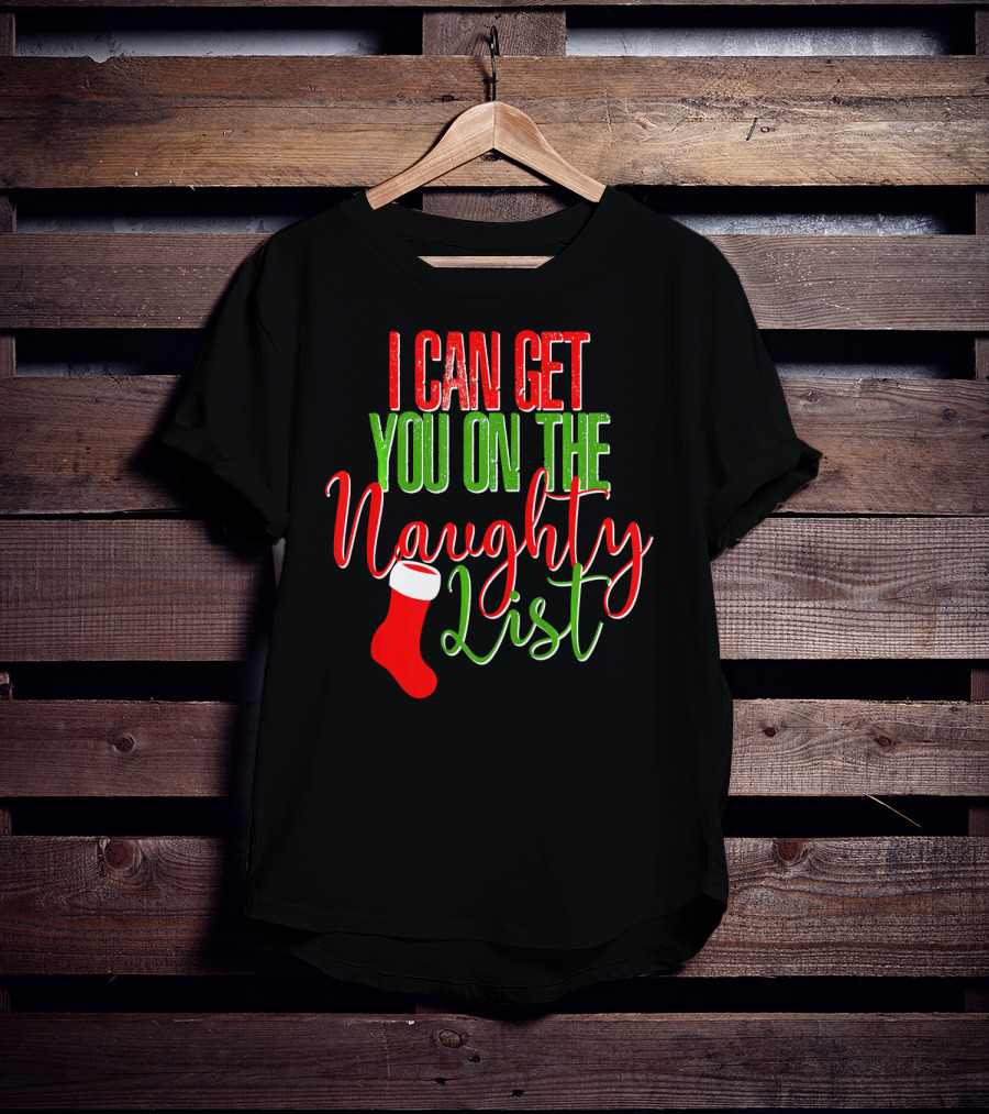 I Can Get You On The Naughty List Christmas Stocking T-Shirt