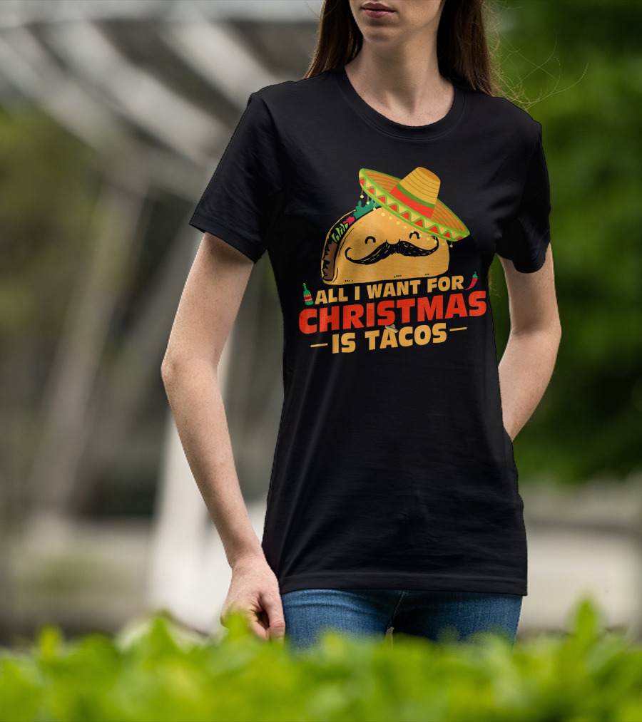 All I Want For Christmas Is Tacos Sombrero And Mustache Fiesta Delight T-Shirt