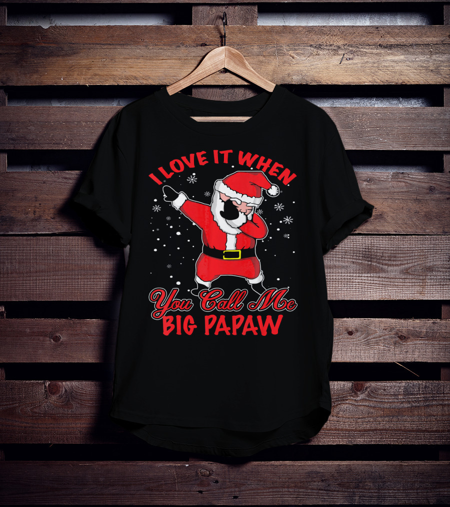 I Love It When You Call Me Big Papaw Santa Dabbing Snowflakes T-Shirt