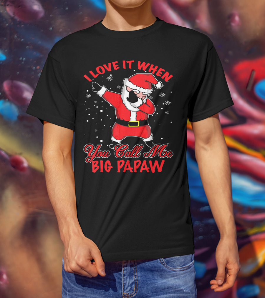 I Love It When You Call Me Big Papaw Santa Dabbing Snowflakes T-Shirt