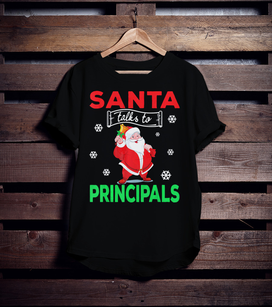 Santa Talks To Principals Funny Merry Christmas Text With Santa Claus And Snowflakes T-Shirt