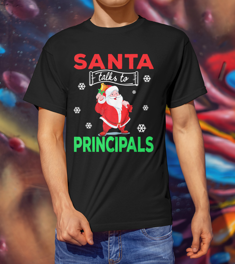 Santa Talks To Principals Funny Merry Christmas Text With Santa Claus And Snowflakes T-Shirt