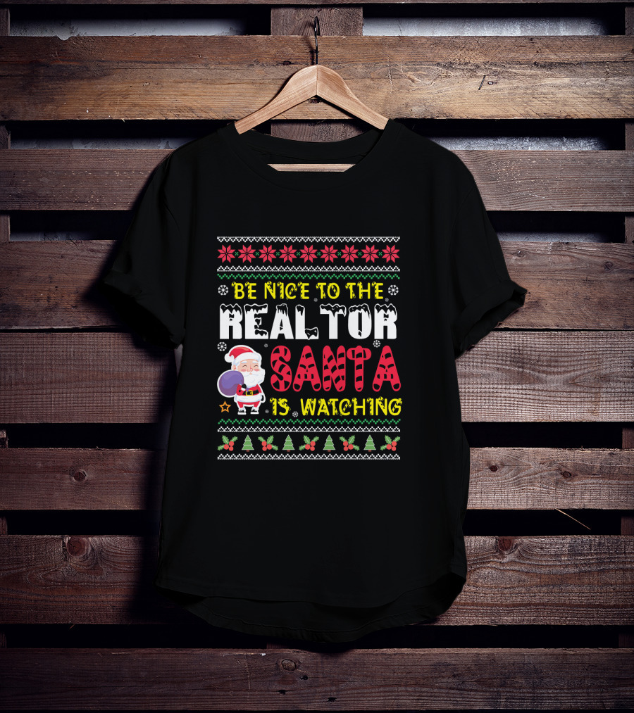 Be Nice To The Realtor Santa Is Watching Christmas T-Shirt