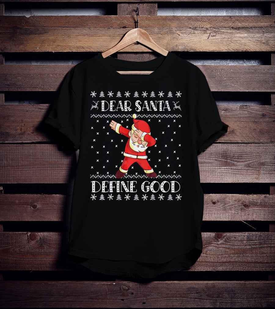 Dear Santa Define Good Christmas Dab Santa Claus Ugly T-Shirt
