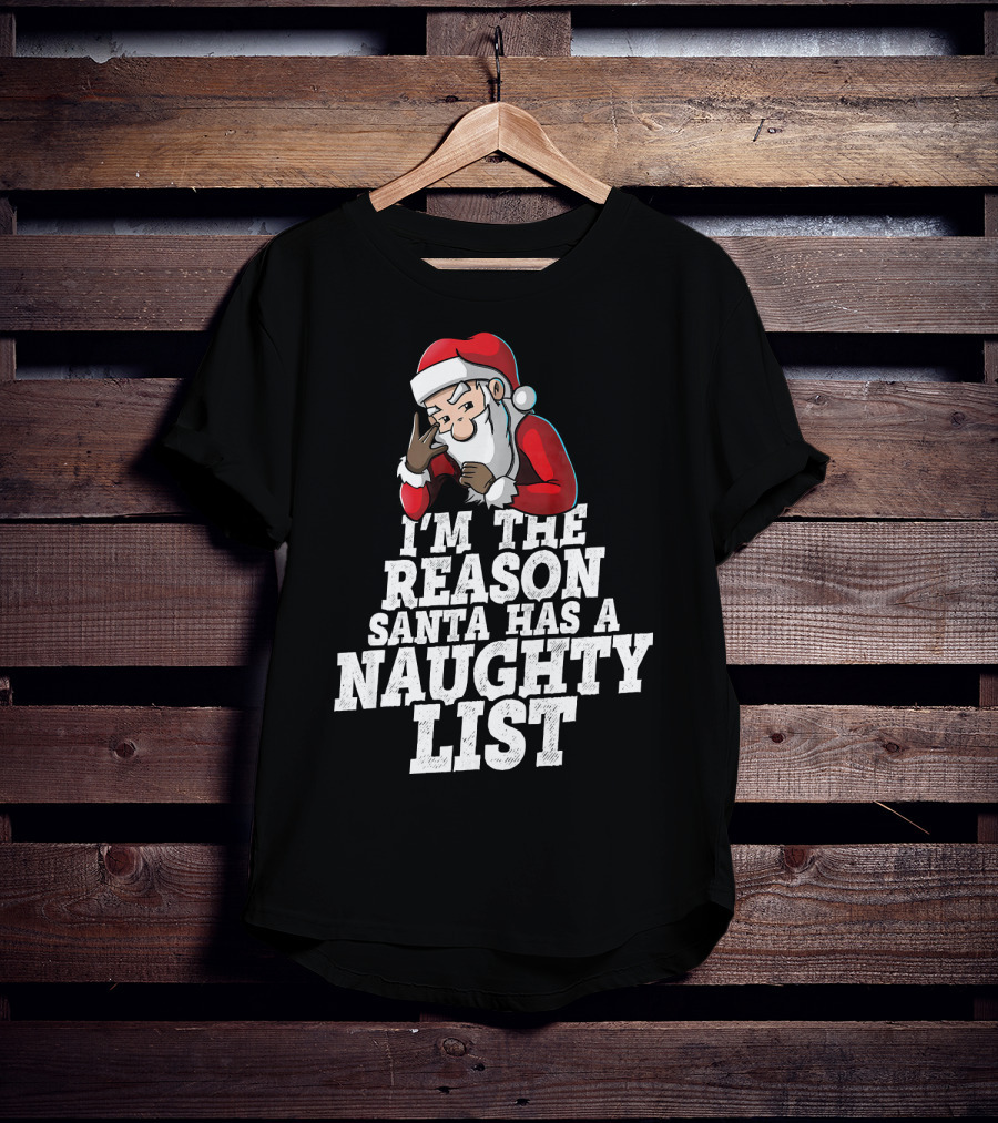 I'm The Reason Santa Has A Naughty List Santa Claus T-Shirt