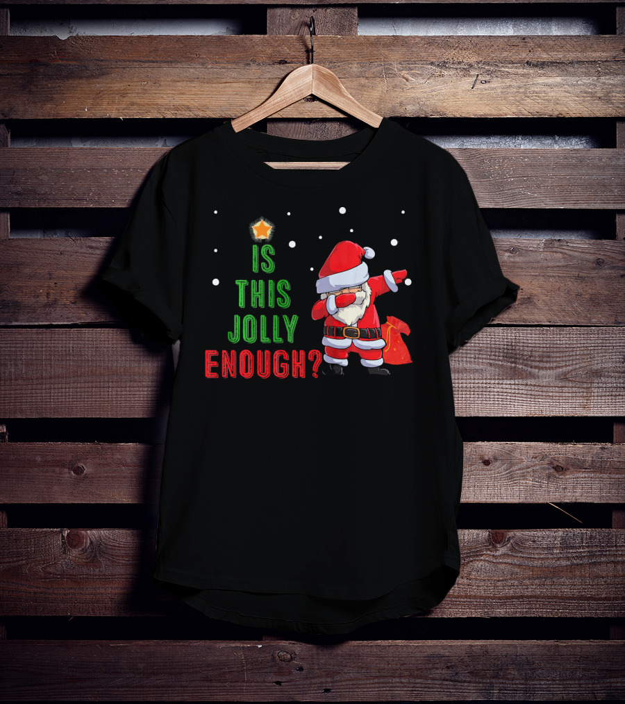 Is This Jolly Enough Santa Dabbing Noel Merry T-Shirt