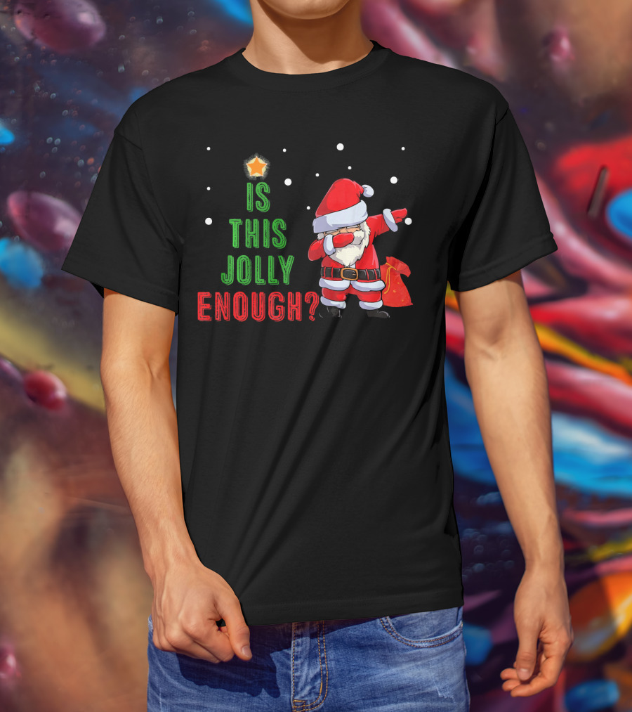Is This Jolly Enough Santa Dabbing Noel Merry T-Shirt