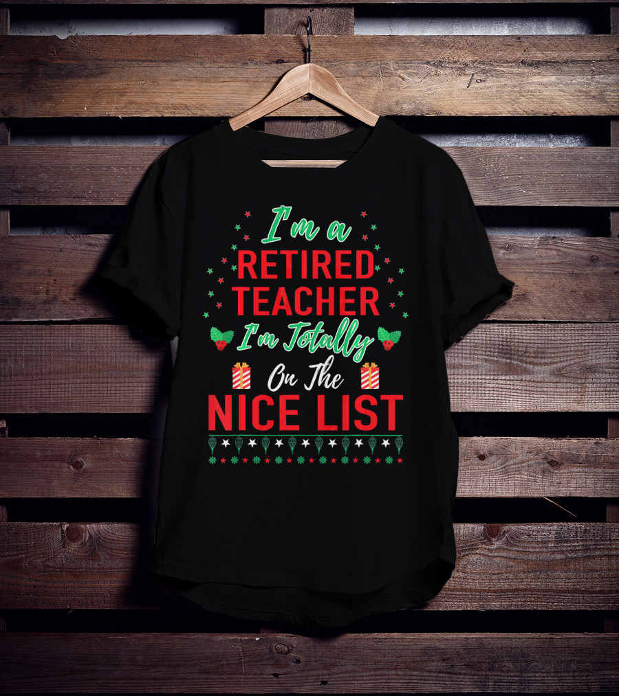 I'm A Retired Teacher I'm Totally On The Nice List T-Shirt