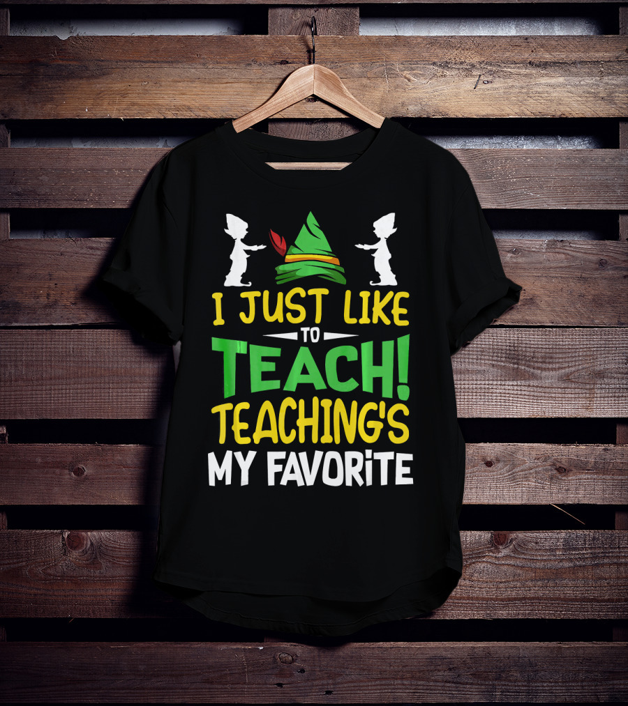 I Just Like To Teach Teachings My Favorite Elf Inspired Hat T-Shirt