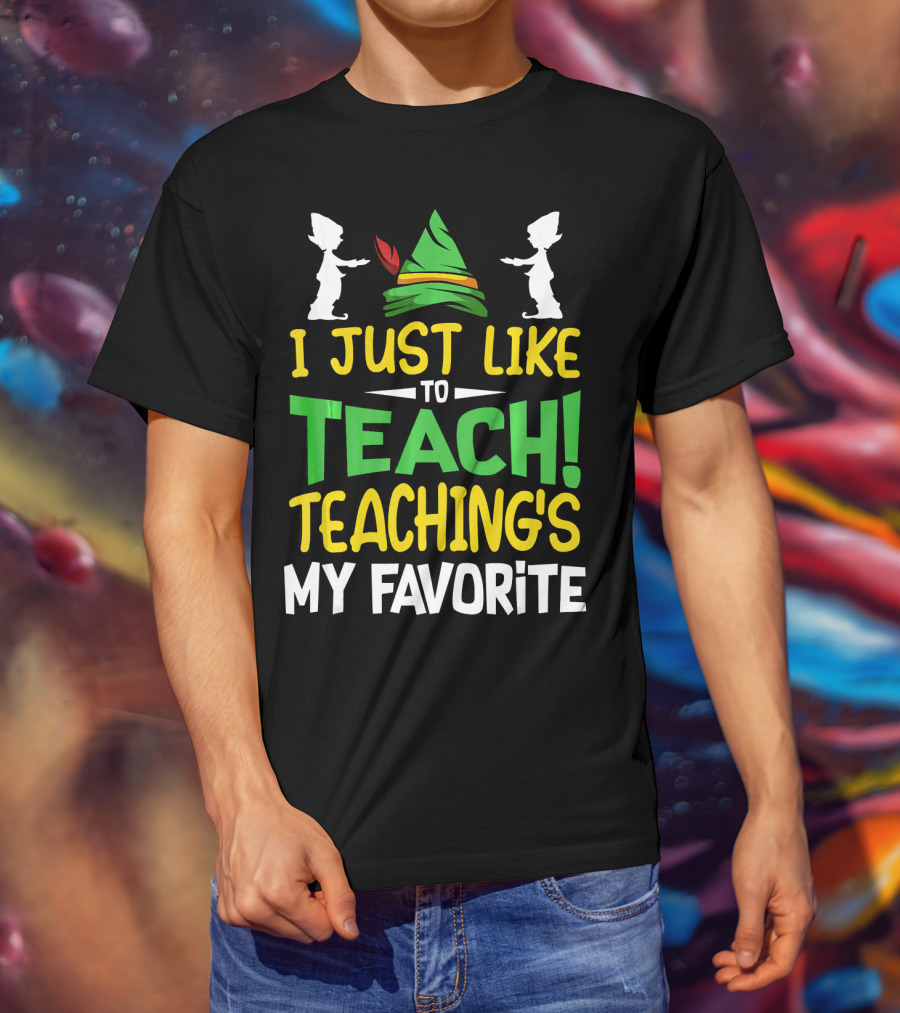 I Just Like To Teach Teachings My Favorite Elf Inspired Hat T-Shirt