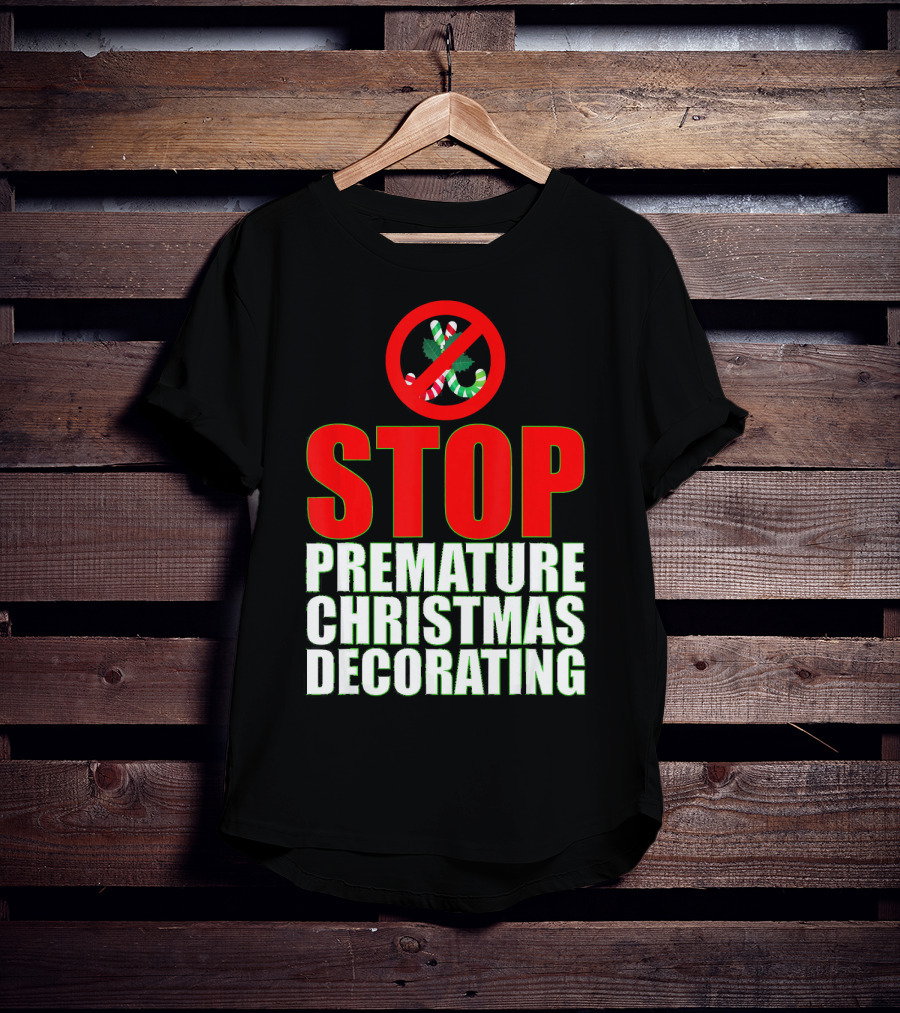STOP Premature Christmas Decorating T-Shirt