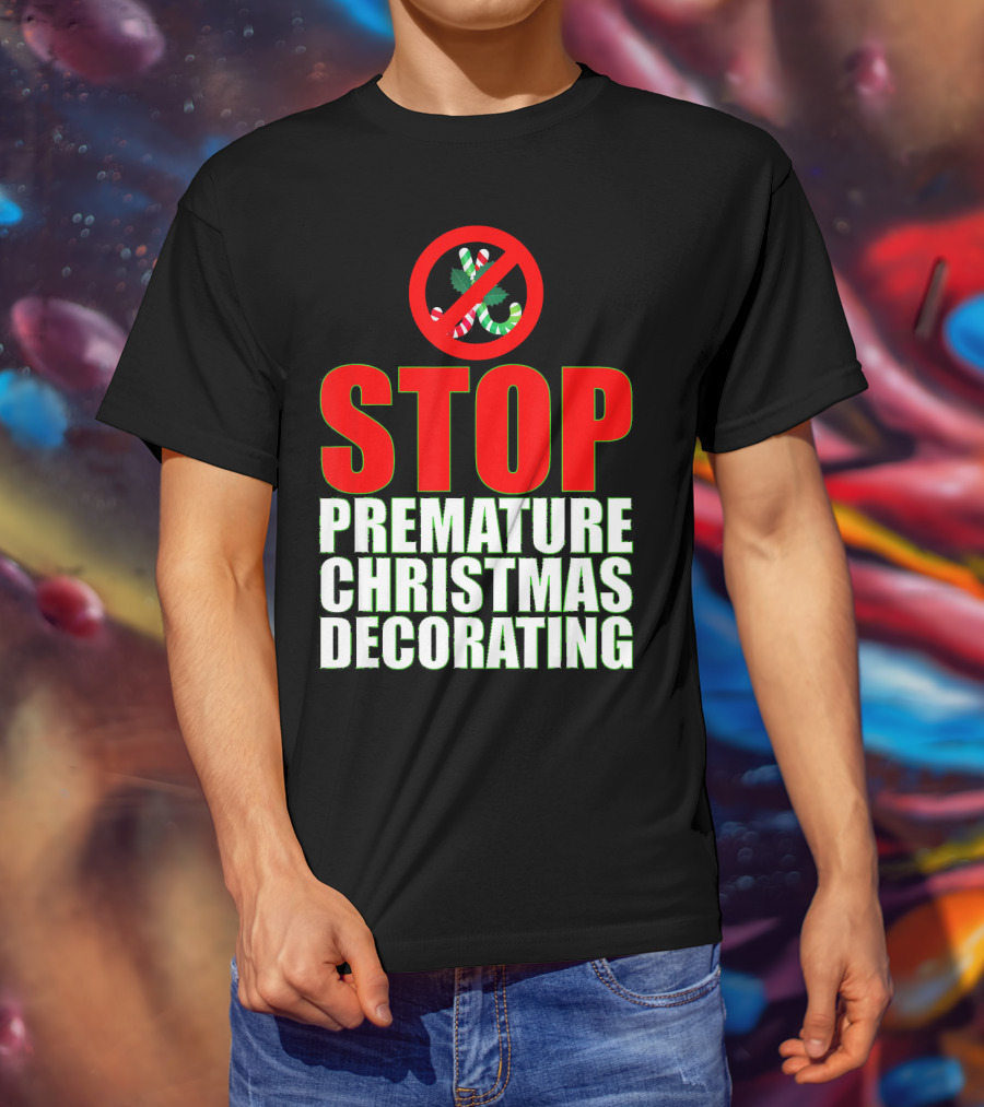 STOP Premature Christmas Decorating T-Shirt