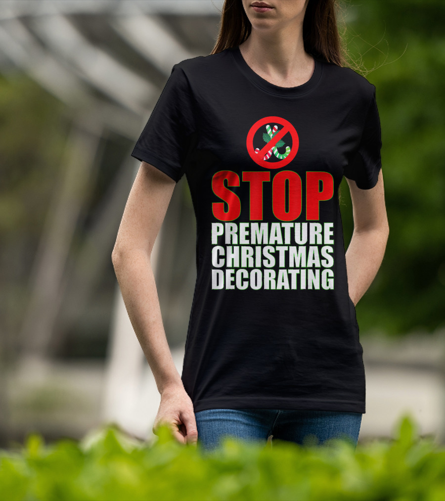 STOP Premature Christmas Decorating T-Shirt