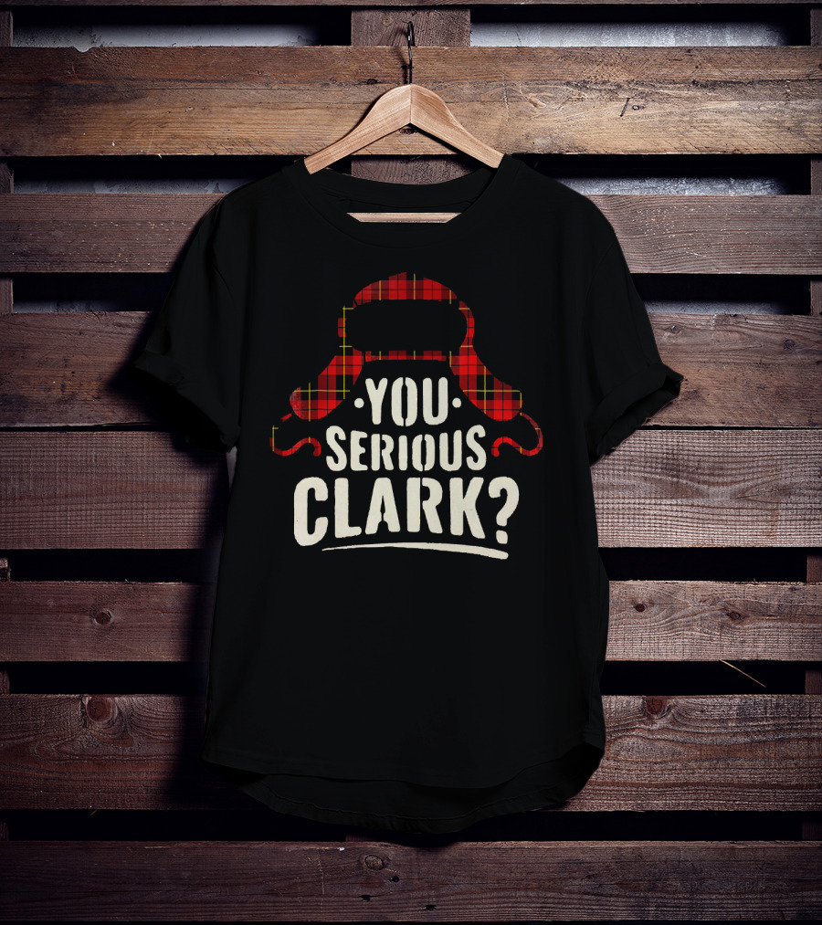 Funny Quote You Serious Clark Christmas Vacation Hat T-Shirt