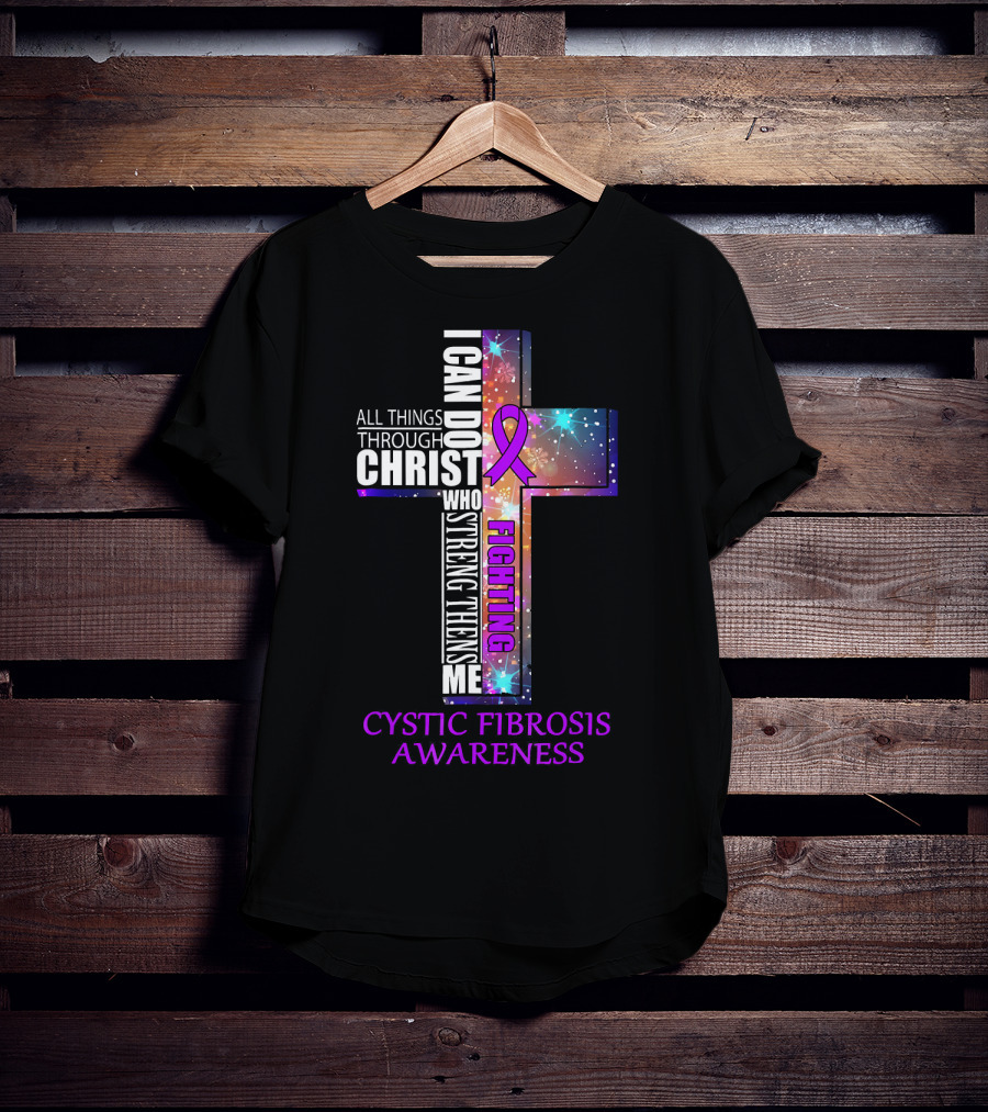 CYSTIC FIBROSIS Awareness Fighting I Can Do All Things Through Christ Who Strengthens Me T-Shirt