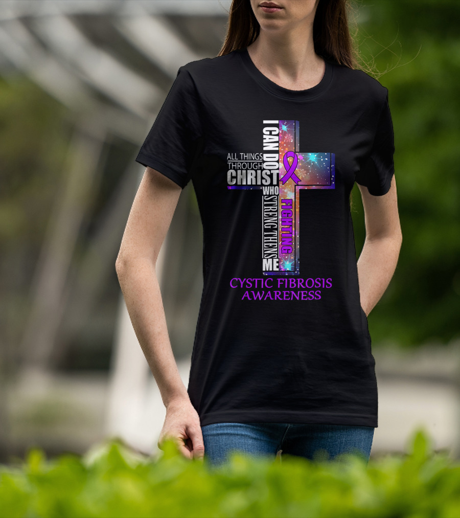 CYSTIC FIBROSIS Awareness Fighting I Can Do All Things Through Christ Who Strengthens Me T-Shirt