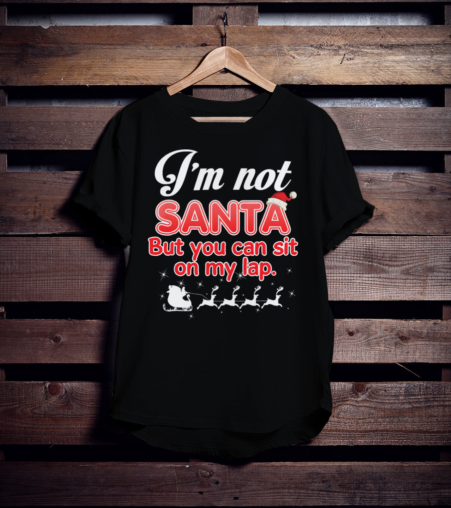 I'm Not Santa But You Can Sit On My Lap Sleigh And Reindeer T-Shirt
