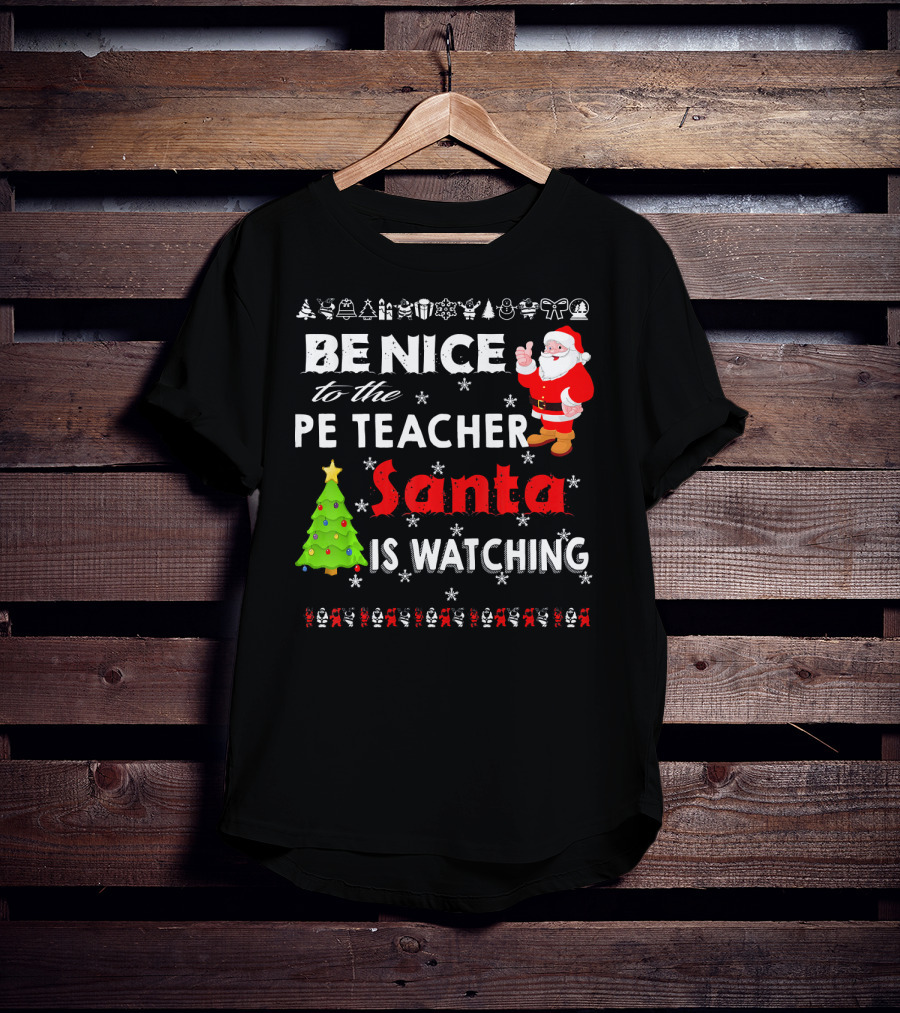 Be Nice To The PE Teacher Santa Is Watching Christmas Tree Snowflakes T-Shirt