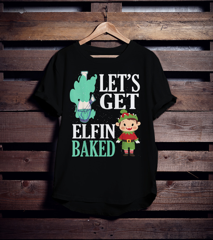 Let's Get Elfin Baked Funny Christmas Elf T-Shirt