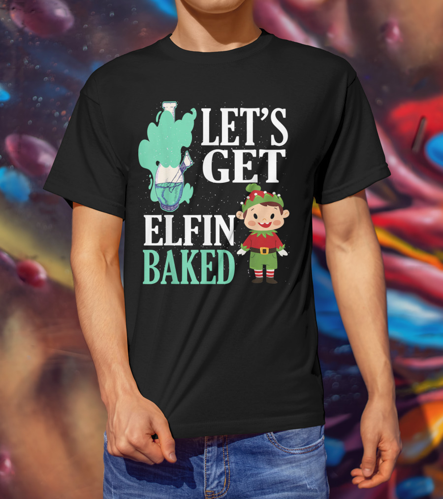 Let's Get Elfin Baked Funny Christmas Elf T-Shirt