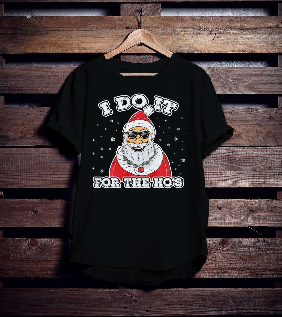 I Do It For The Ho's Funny Santa Christmas T-Shirt