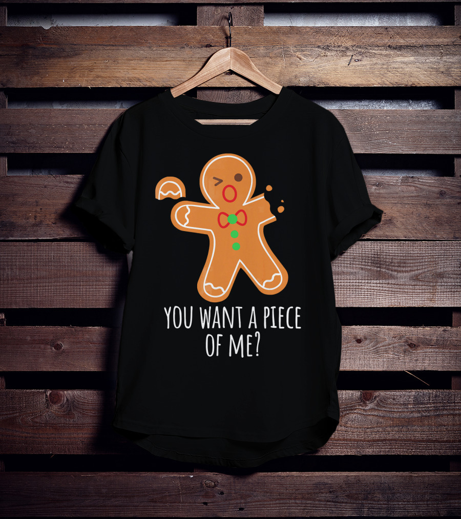 You Want A Piece Of Me Gingerbread Funny Naughty T-Shirt