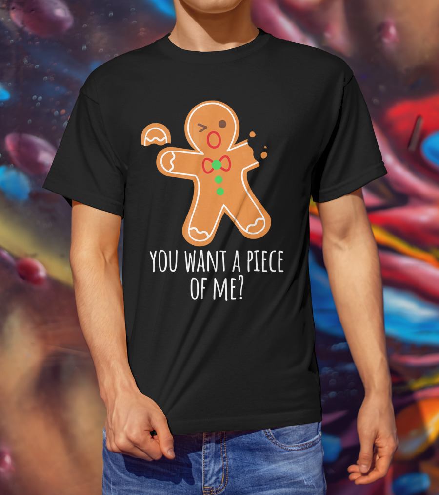 You Want A Piece Of Me Gingerbread Funny Naughty T-Shirt