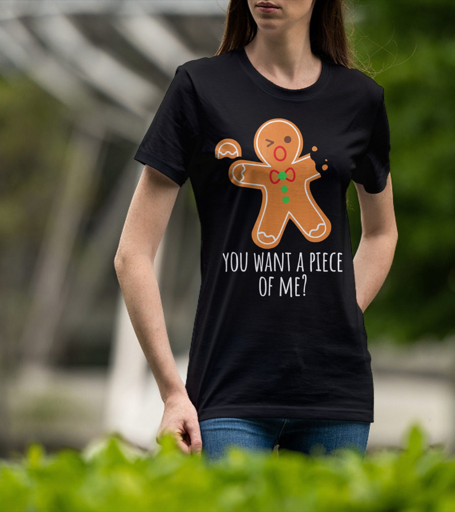 You Want A Piece Of Me Gingerbread Funny Naughty T-Shirt