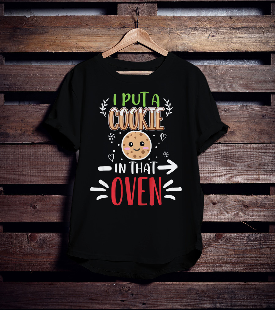 I Put A Cookie In That Oven Funny Matching Couple Christmas Pregnancy T-Shirt