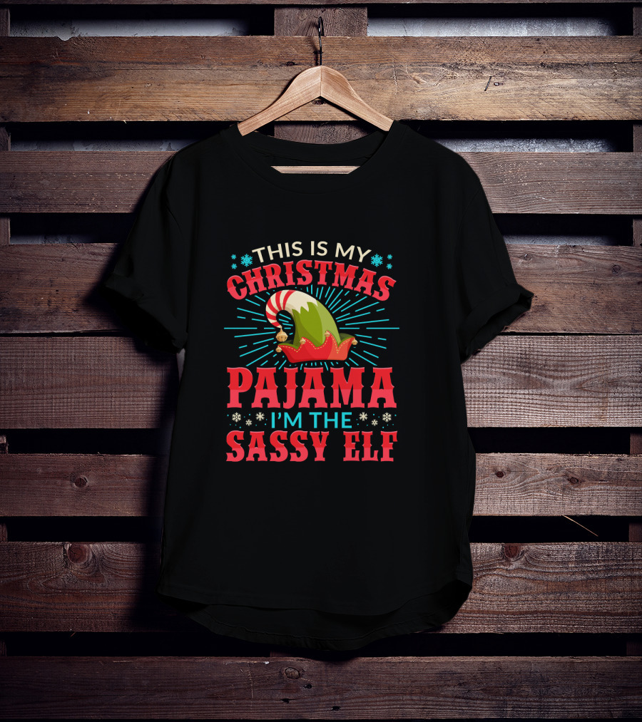 This Is My Christmas Pajama I'm The Sassy Elf T-Shirt