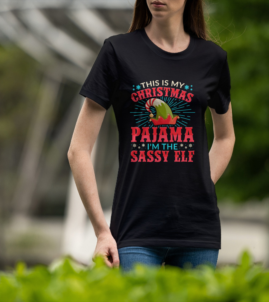 This Is My Christmas Pajama I'm The Sassy Elf T-Shirt