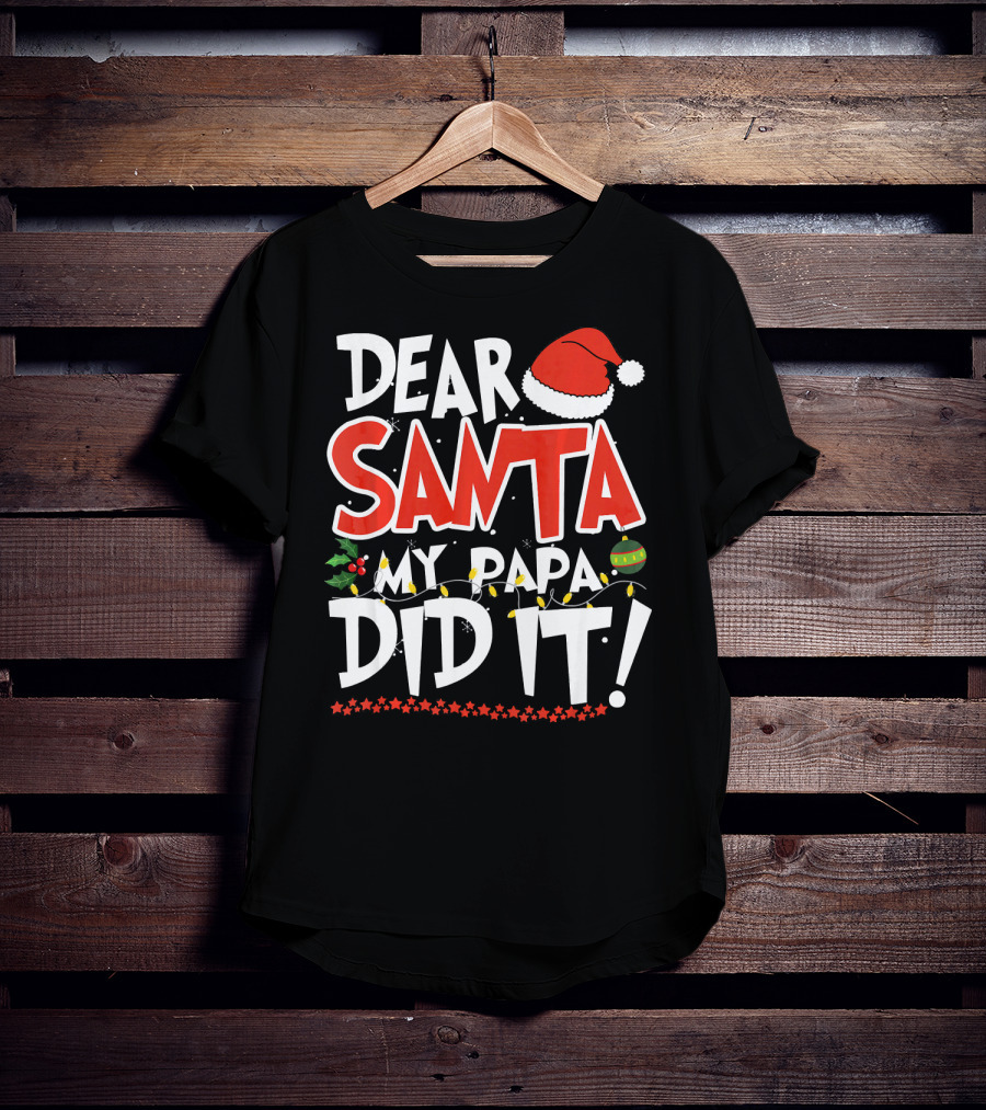 Dear Santa My Papa Did It Christmas Hat Ornaments Lights T-Shirt