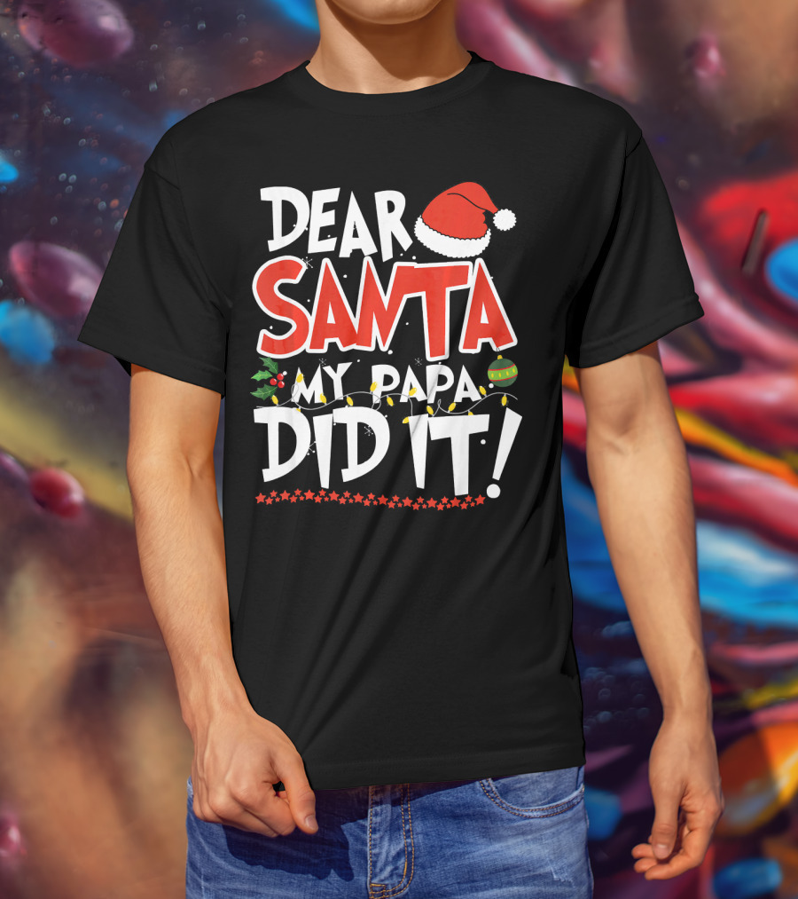 Dear Santa My Papa Did It Christmas Hat Ornaments Lights T-Shirt