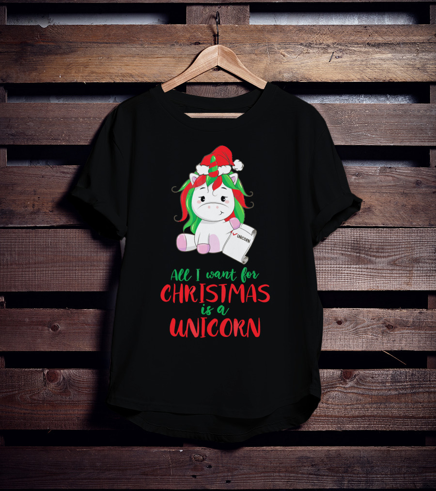 All I Want For Christmas Is A Unicorn Holding Santa Hat And Wish List T-Shirt